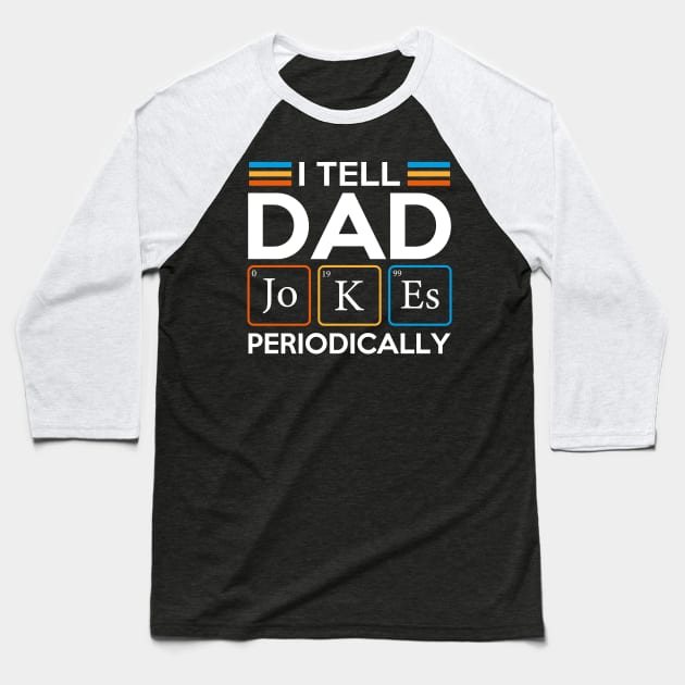 I Tell Dad Jokes Periodically Baseball T-Shirt by DragonTees